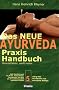 Das neue Ayurveda Praxis Handbuch: Gesund leben, sanft heilen