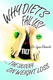Why Diets Fail US!: .. the Skinny on Weight Loss
