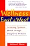 Wellness East and West: Achieving Optimum Health Through Integrative Medicine