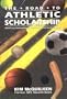 The Road to Athletic Scholarship: What Every Student-Athlete, Parent, and Coach Needs to Know