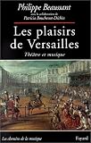 LES PLAISIRS DE VERSAILLES: THE¶TRE ET MUSIQUE