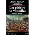 Les plaisirs de versailles, theatre et musique