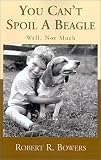 You Can't Spoil a Beagle: Well, Not Much