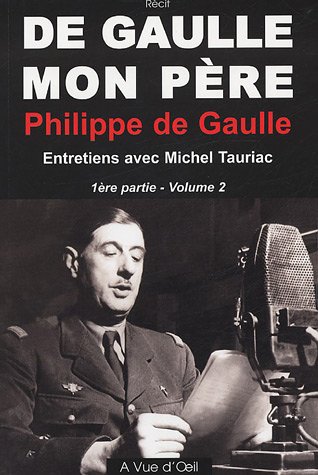 De Gaulle, mon p�re : Tome 2, 1e partieEntretiens avec Michel Tauriac