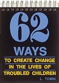 62 Ways to Create Change in the Lives of Troubled Children