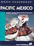 Moon Handbooks Pacific Mexico: Including Mazatlan, Puerto Vallarta, Guadalajara, Acapulco, and Oaxaca (Moon Handbooks)