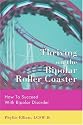 Thriving on the Bipolar Roller Coaster: How To Suceed With Bipolar Disorder