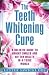 The Teeth Whitening Cure