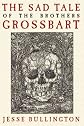 THE SAD TALE OF THE BROTHERS GROSSBART [The Sad Tale of the Brothers Grossbart ] BY Bullington, Jesse(Author)Paperback 01-Nov-2009