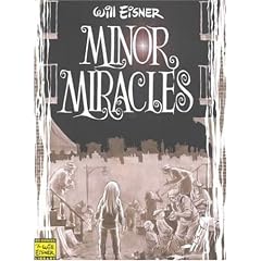 Minor Miracles: Long Ago and Once upon a Time, Back When Uncles Were Heroic, Cousins Were Clever, and Miracles Happened on Every Block (Eisner, Will. Will Eisner Library.)