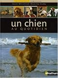 Un chien au quotidien : Encyclop&eacute;die familiale du chien->Cliquez sur l'image pour obtenir des informations sur ce livre