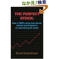 【クリックでお店のこの商品のページへ】The Perfect Stock: How A 7000% Move Was Set-up, Started And Finished In An Astonishing 52 Weeks: Brad Koteshwar: 洋書