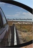 More Like Not Running Away: A Novel (Mary Mccarthy Prize in Short Fiction)