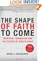 The Shape of Faith to Come: Spiritual Formation and the Future of Discipleship
