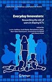 Everyday innovators : researching the role of users in shaping ICT's