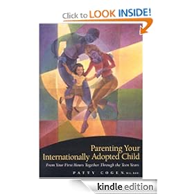 Parenting Your Internationally Adopted Child: From Your First Hours Together Through the Teen Years