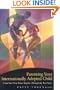 Parenting Your Internationally Adopted Child: From Your First Hours Together Through the Teen Years