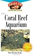 The Coral Reef Aquarium: An Owner's Guide toa Happy Healthy Fish (Happy Healthy Pet)