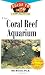 The Coral Reef Aquarium: An Owner's Guide toa Happy Healthy Fish (Happy Healthy Pet)