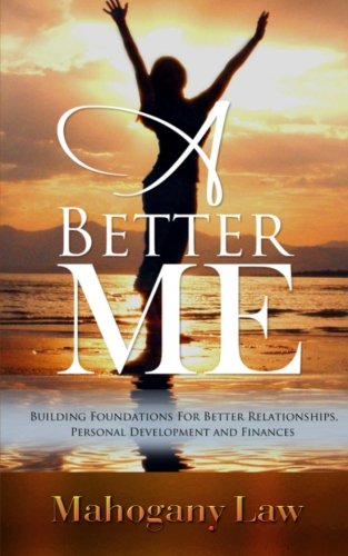 A Better Me: Building Foundations For Better Relationships, Personal Development And Finances, by Mahogany Law