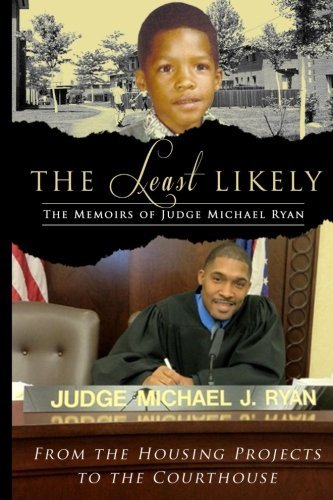 The Least Likely. Memoirs of Judge Michael Ryan... from the Housing Projects to the Courthouse