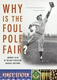 Why Is The Foul Pole Fair?: Answers to 101 of the Most Perplexing Baseball Questions