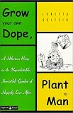 Grow Your Own Dope, Plant a Man: A Hilarious Romp in the Unpredictable, Irresistible Garden of Happily Every After