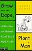 Book Grow Your Own Dope, Plant a Man - A Hilarious Romp in the Unpredictable, Irresistible Garden of Happily Ever After
