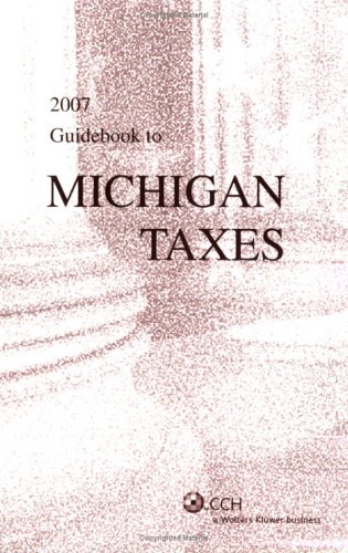 2007 Guidebook to Michigan Taxes (Cch State Guidebooks)