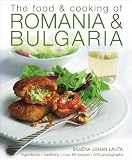 The Food & Cooking of Romania & Bulgaria: Ingredients and traditions in over 65 recipes with 300 photographs
