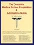 The Complete Medical School Preparation and Admissions Guide