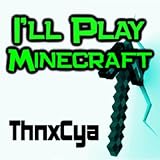 Ill Play Minecraft
