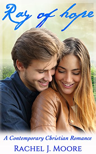 Contemporary Christian Romance: Ray of Hope (Inspirational Sweet Second Chance Clean Feel Good Christian Romance) (Western First Love Amish Western Short Stories)