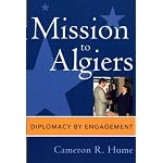 Mission to Algiers: Diplomacy by Engagement (Adst-Dacor Diplomats and Diplomacy Book) book cover