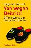 Von wegen Beitritt!: Offene Worte zur deutschen Einheit - Siegfried Wenzel