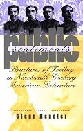 Public Sentiments: Structures of Feeling in Nineteenth-Century American Literature