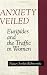 Search : Anxiety Veiled: Euripides and the Traffic in Women