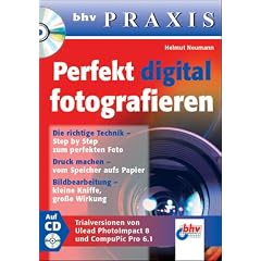Perfekt digital fotografieren. bhv Praxis. Mit CD-ROM