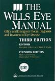 The Wills Eye Manual: Office and Emergency Room Diagnosis and Treatment of Eye Disease