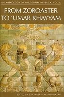 An Anthology of Philosophy in Persia: Volume 1: From Zoroaster to Omar Khayyam (Anthology of Philosophy in Persia)