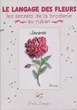 Le langage des fleurs : Les secrets de la broderie au ruban