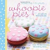 Bake Me I'm Yours...Whoopie Pies: Over 70 excuses to bake, fill and decorate ~ Jill Collins