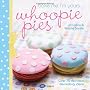 Bake Me I'm Yours... Whoopie Pies: Over 70 Excuses&hellip by Jill Collins