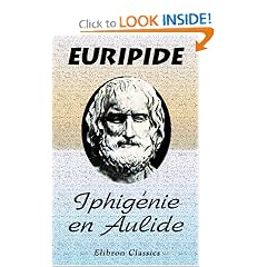 Iphig�nie en Aulide: Publi� en s�rie: Les auteurs Grecs expliqu�s d'apr�s une m�thode nouvelle par deux traductions fran�aises (French Edition)