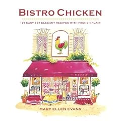 Bistro Chicken: 100 Easy Yet Elegant Recipes with French Flair