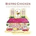 Bistro Chicken: 100 Easy Yet Elegant Recipes with French Flair