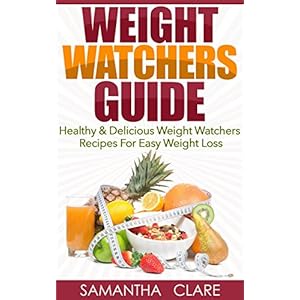 Weight Watchers: Weight Watchers Guide - Healthy & Delicious Weight Watchers Recipes For Easy Weight Loss (Weight Watchers Cookbook)