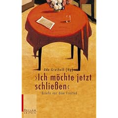 Ich m�chte jetzt schliessen: Briefe vor dem Freitod