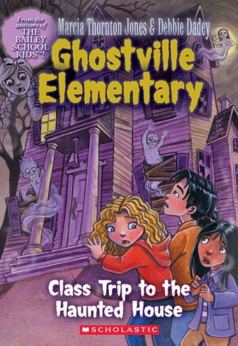 Ghostville Elementary #10: Class Trip To The Haunted House