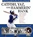  : Catfish, Yaz, And Hammerin' Hank: The Unforgettable Era that Transformed Baseball